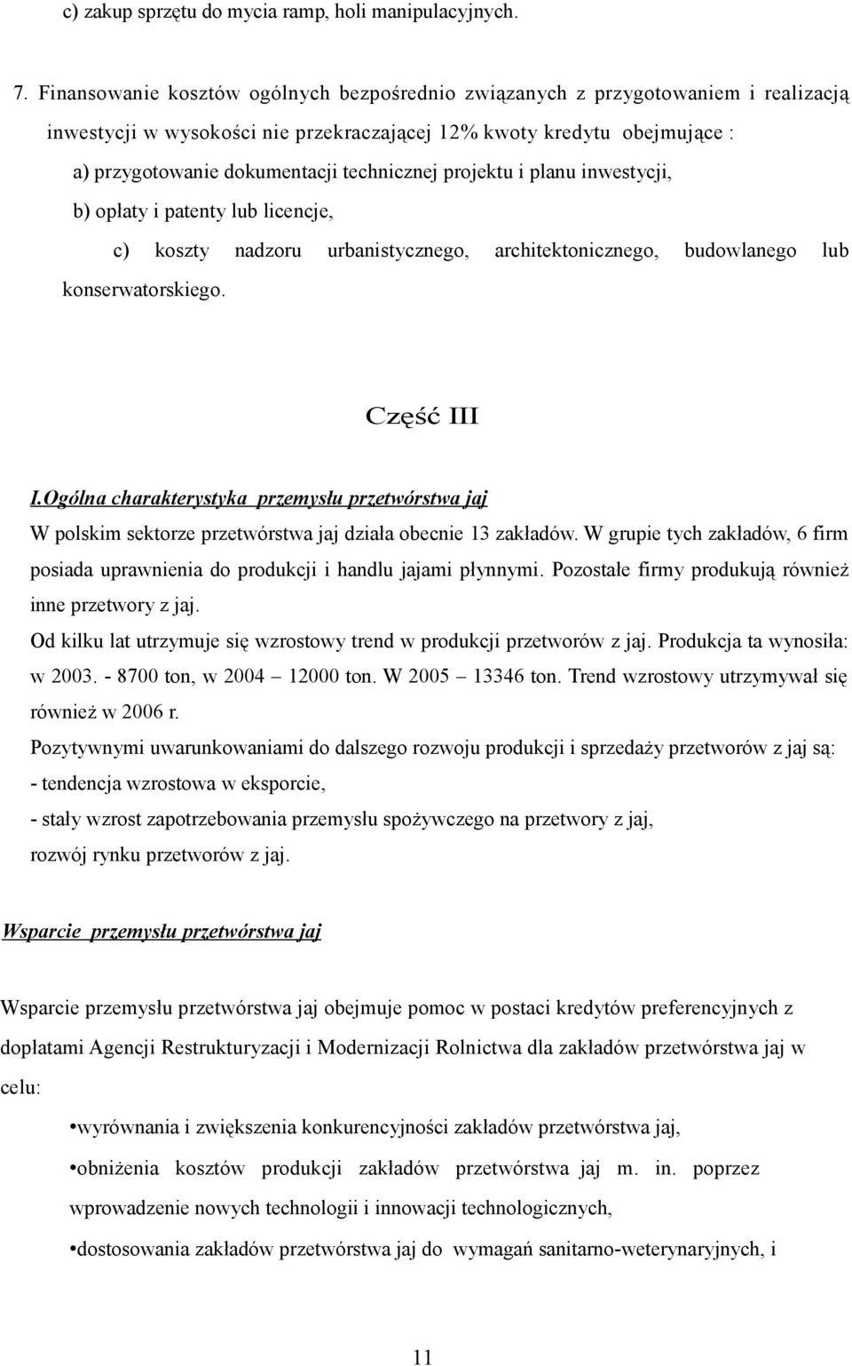 projektu i planu inwestycji, b) opłaty i patenty lub licencje, c) koszty nadzoru urbanistycznego, architektonicznego, budowlanego lub konserwatorskiego. Część III I.