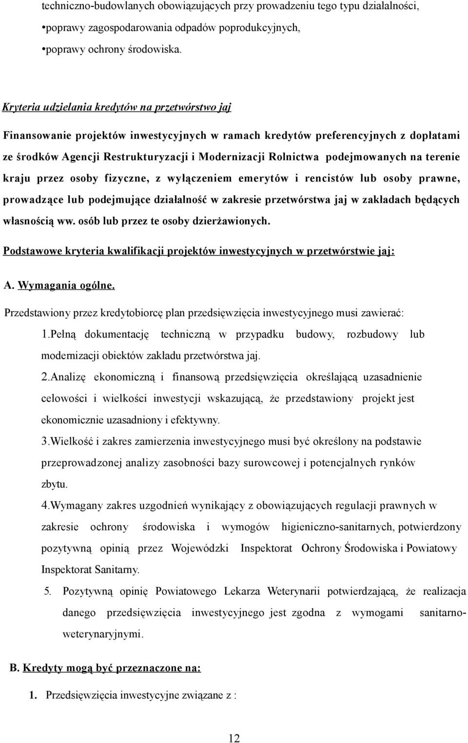 podejmowanych na terenie kraju przez osoby fizyczne, z wyłączeniem emerytów i rencistów lub osoby prawne, prowadzące lub podejmujące działalność w zakresie przetwórstwa jaj w zakładach będących