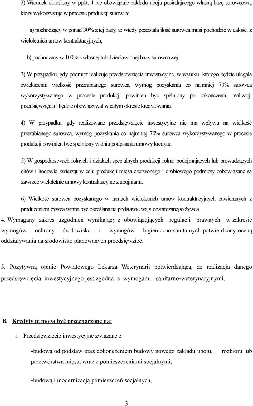 pochodzić w całości z wieloletnich umów kontraktacyjnych, b) pochodzący w 100% z własnej lub dzierżawionej bazy surowcowej.