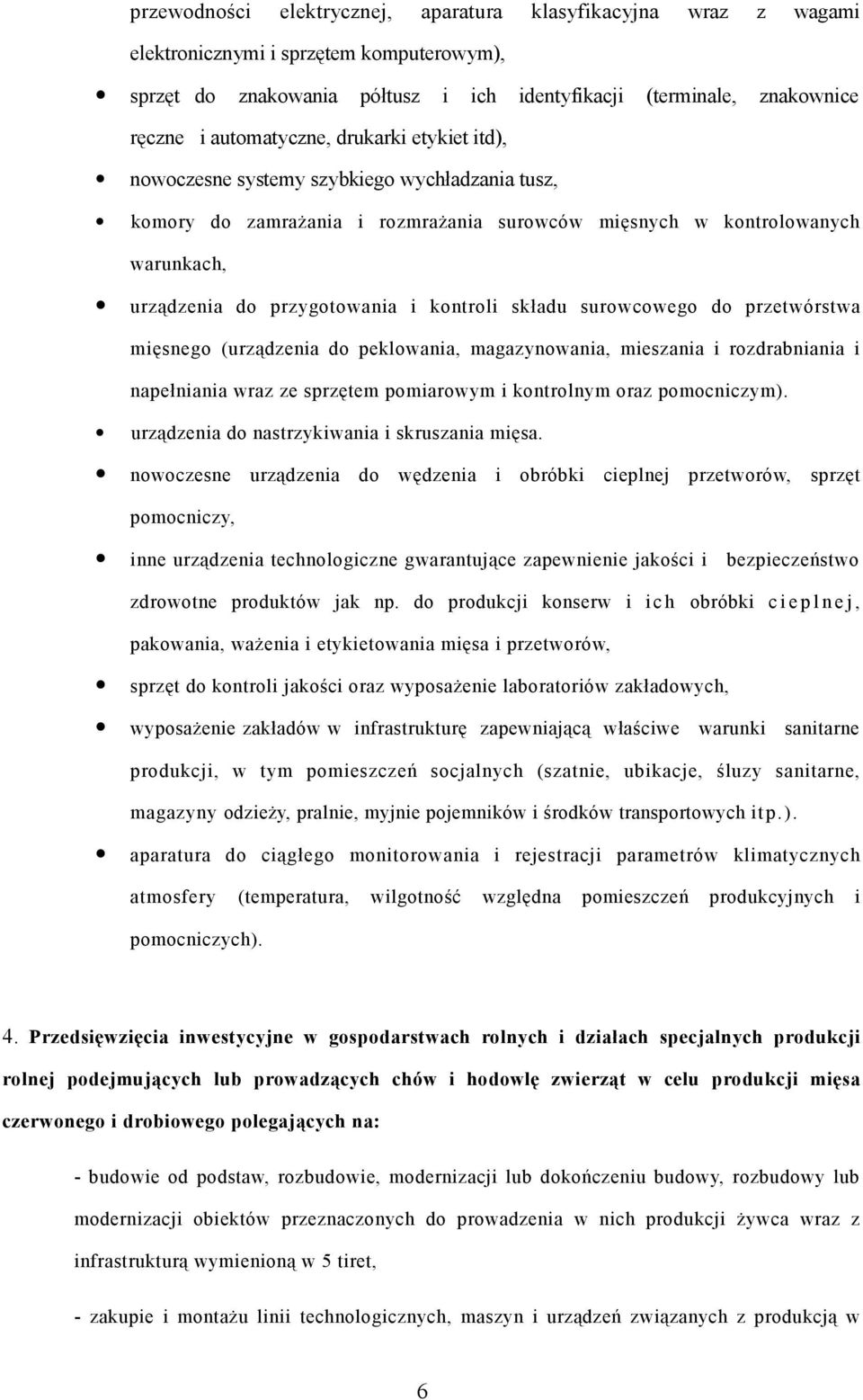 kontroli składu surowcowego do przetwórstwa mięsnego (urządzenia do peklowania, magazynowania, mieszania i rozdrabniania i napełniania wraz ze sprzętem pomiarowym i kontrolnym oraz pomocniczym).