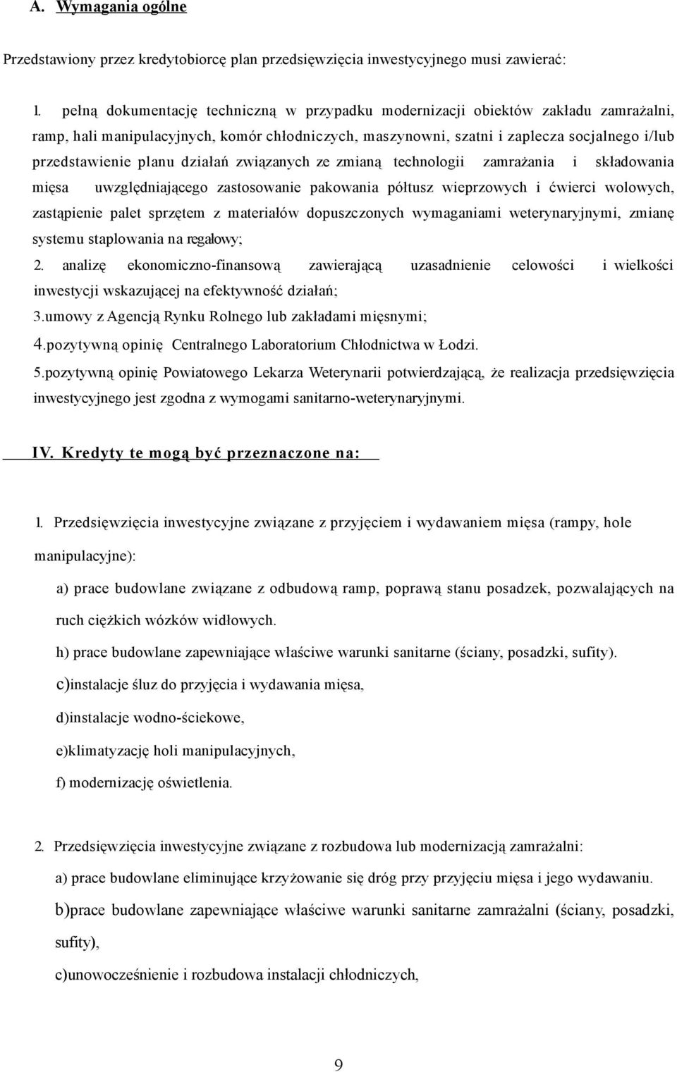 działań związanych ze zmianą technologii zamrażania i składowania mięsa uwzględniającego zastosowanie pakowania półtusz wieprzowych i ćwierci wolowych, zastąpienie palet sprzętem z materiałów