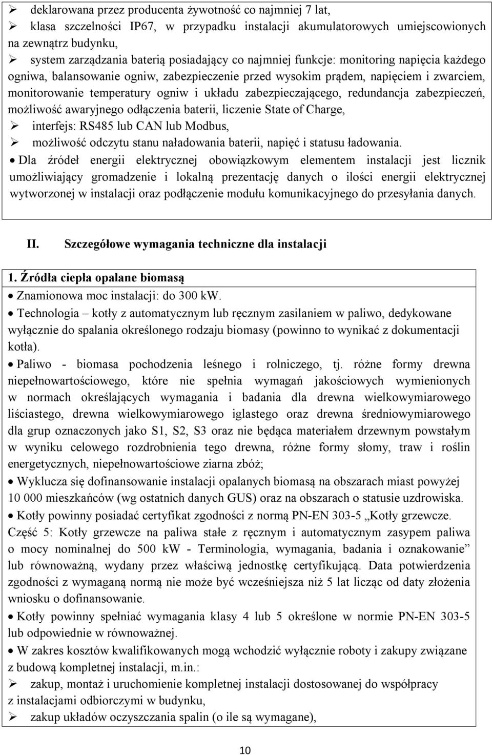 redundancja zabezpieczeń, możliwość awaryjnego odłączenia baterii, liczenie State of Charge, interfejs: RS485 lub CAN lub Modbus, możliwość odczytu stanu naładowania baterii, napięć i statusu