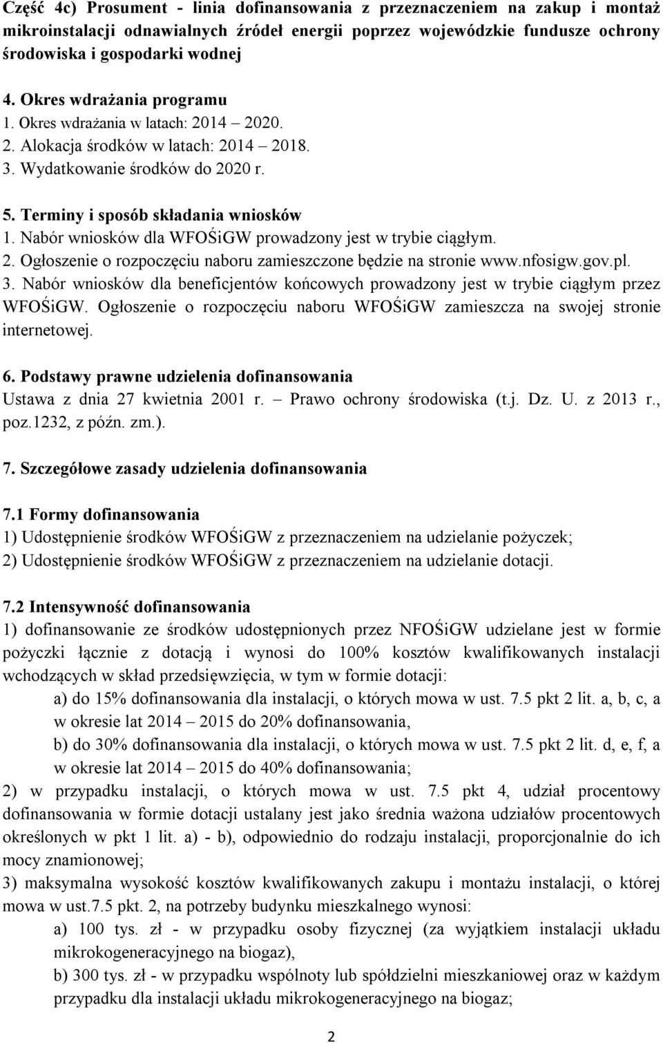 Nabór wniosków dla WFOŚiGW prowadzony jest w trybie ciągłym. 2. Ogłoszenie o rozpoczęciu naboru zamieszczone będzie na stronie www.nfosigw.gov.pl. 3.