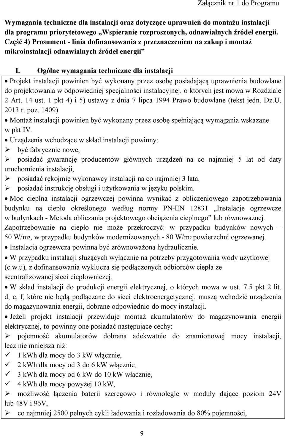 Ogólne wymagania techniczne dla instalacji Projekt instalacji powinien być wykonany przez osobę posiadającą uprawnienia budowlane do projektowania w odpowiedniej specjalności instalacyjnej, o których