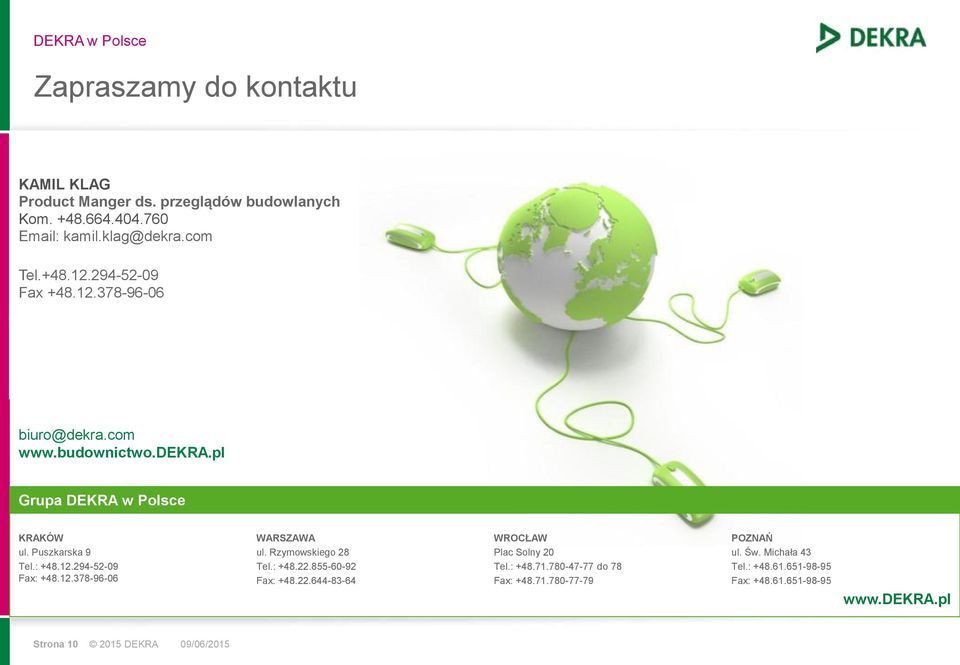 12.378-96-06 WARSZAWA ul. Rzymowskiego 28 Tel.: +48.22.855-60-92 Fax: +48.22.644-83-64 WROCŁAW Plac Solny 20 Tel.: +48.71.
