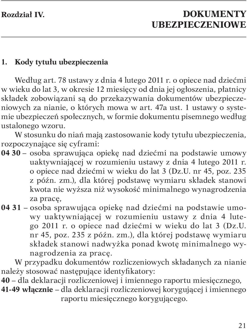 47a ust. 1 ustawy o systemie ubezpieczeń społecznych, w formie dokumentu pisemnego według ustalonego wzoru.