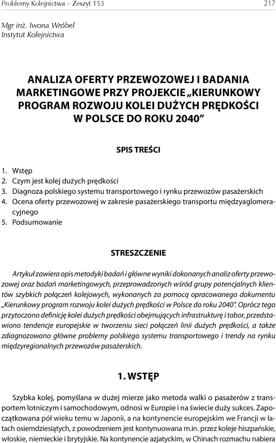 Czym jest kolej dużych prędkości 3. Diagnoza polskiego systemu transportowego i rynku przewozów pasażerskich 4. Ocena oferty przewozowej w zakresie pasażerskiego transportu międzyaglomeracyjnego 5.