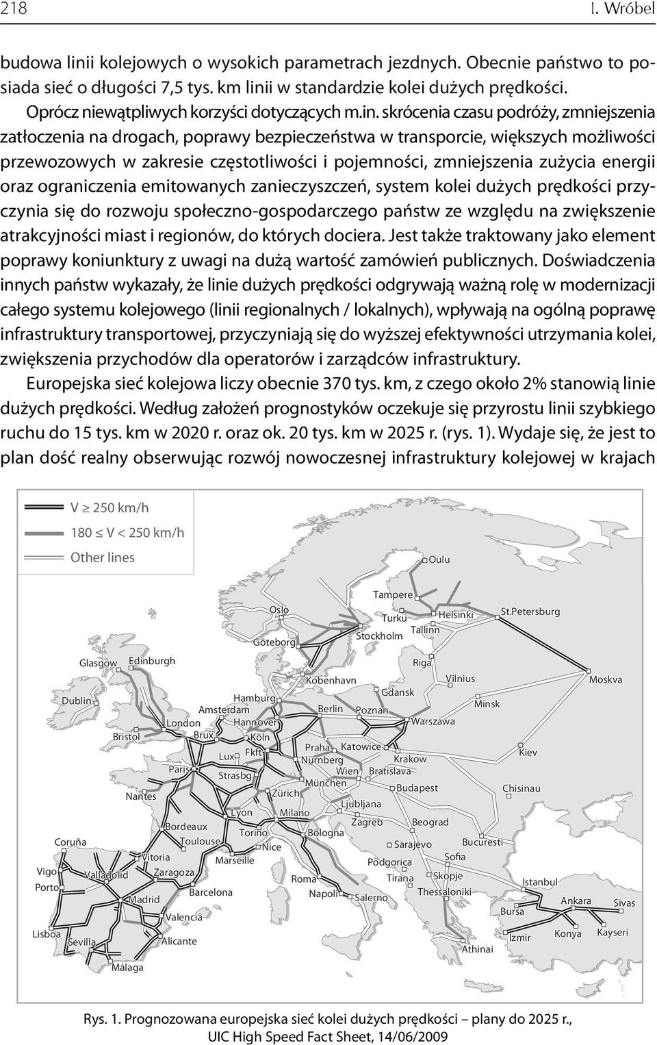 skrócenia czasu podróży, zmniejszenia zatłoczenia na drogach, poprawy bezpieczeństwa w transporcie, większych możliwości przewozowych w zakresie częstotliwości i pojemności, zmniejszenia zużycia