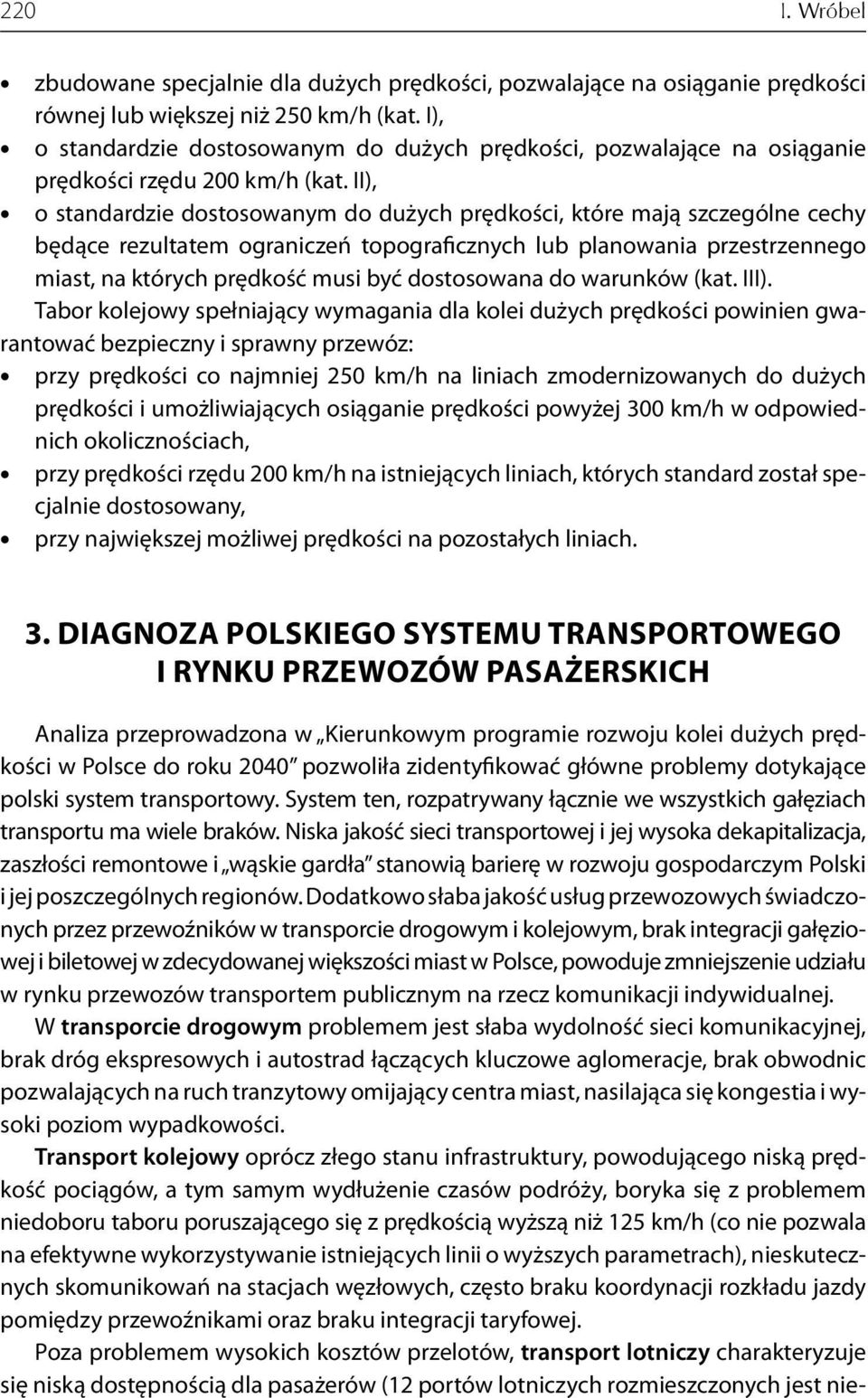 II), o standardzie dostosowanym do dużych prędkości, które mają szczególne cechy będące rezultatem ograniczeń topograficznych lub planowania przestrzennego miast, na których prędkość musi być