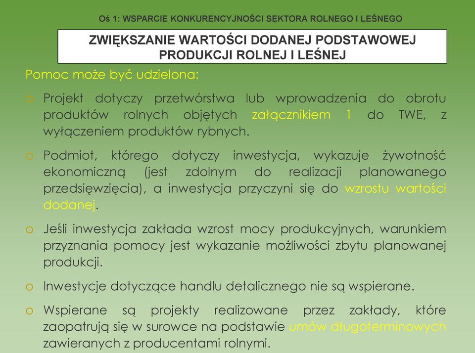 o Podmiot, którego dotyczy inwestycja, wykazuje żywotność ekonomiczną (jest zdolnym do realizacji planowanego przedsięwzięcia), a inwestycja przyczyni się do wzrostu wartości dodanej.