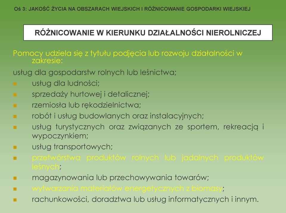 usług budowlanych oraz instalacyjnych; usług turystycznych oraz związanych ze sportem, rekreacją i wypoczynkiem; usług transportowych; przetwórstwa produktów rolnych lub