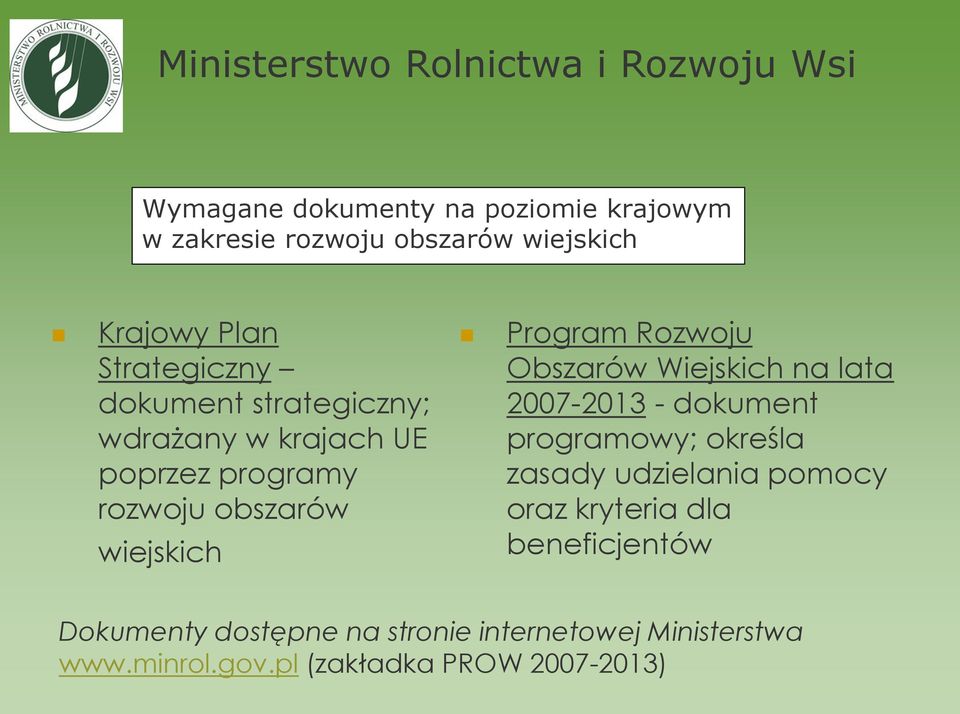 Program Rozwoju Obszarów Wiejskich na lata 2007-2013 - dokument programowy; określa zasady udzielania pomocy oraz