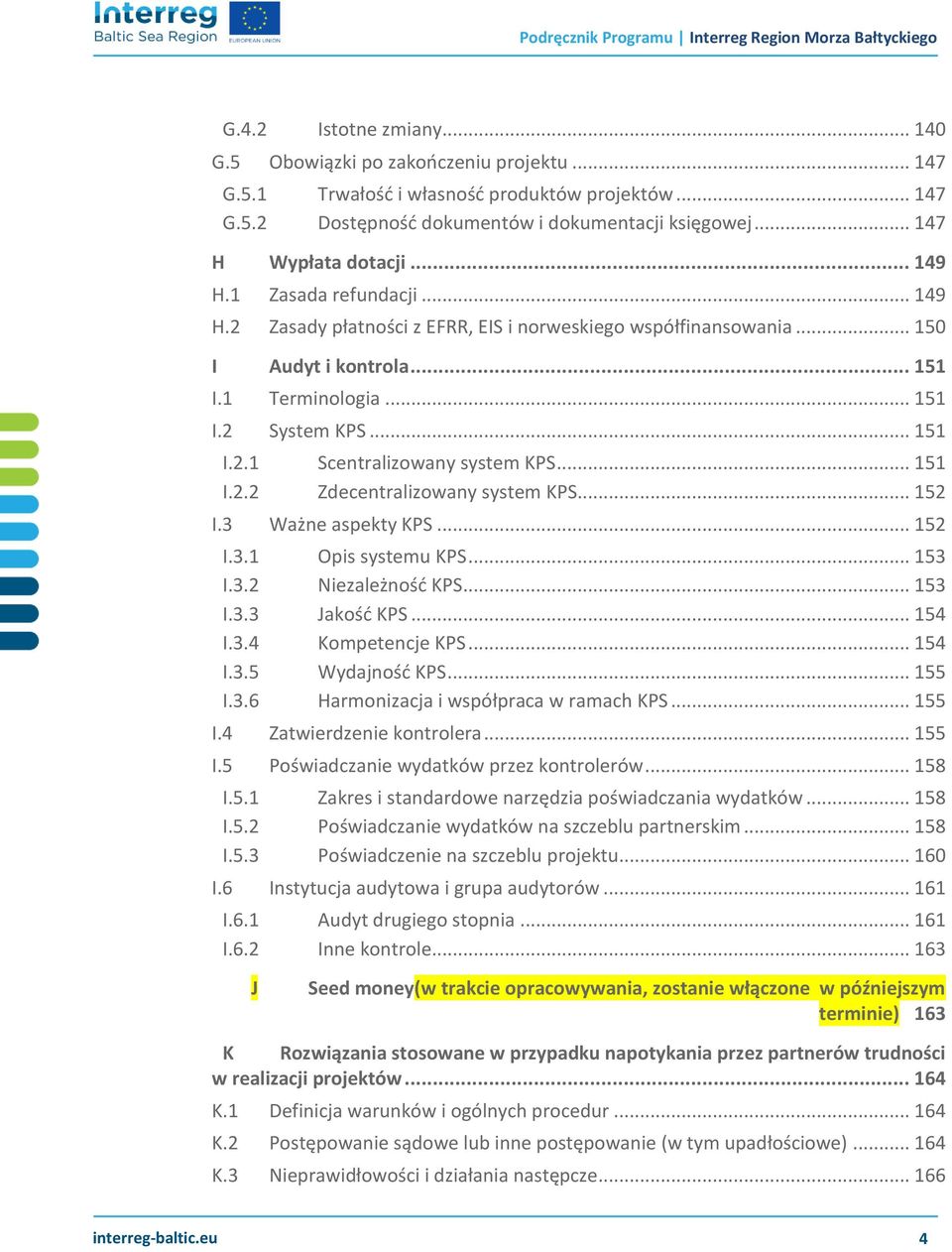 .. 151 I.2.1 Scentralizowany system KPS... 151 I.2.2 Zdecentralizowany system KPS... 152 I.3 Ważne aspekty KPS... 152 I.3.1 Opis systemu KPS... 153 I.3.2 Niezależność KPS... 153 I.3.3 Jakość KPS.