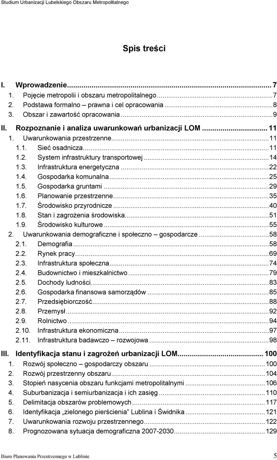 ..22 1.4. Gospodarka komunalna...25 1.5. Gospodarka gruntami...29 1.6. Planowanie przestrzenne...35 1.7. Środowisko przyrodnicze...40 1.8. Stan i zagrożenia środowiska...51 1.9. Środowisko kulturowe.