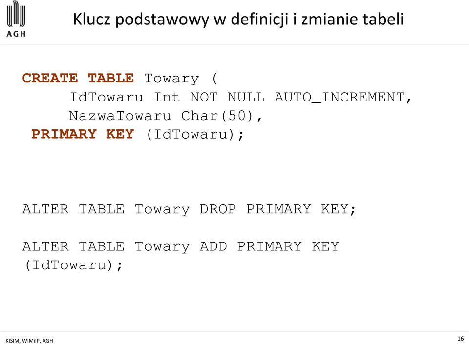 Char(50), PRIMARY KEY (IdTowaru); ALTER TABLE Towary DROP