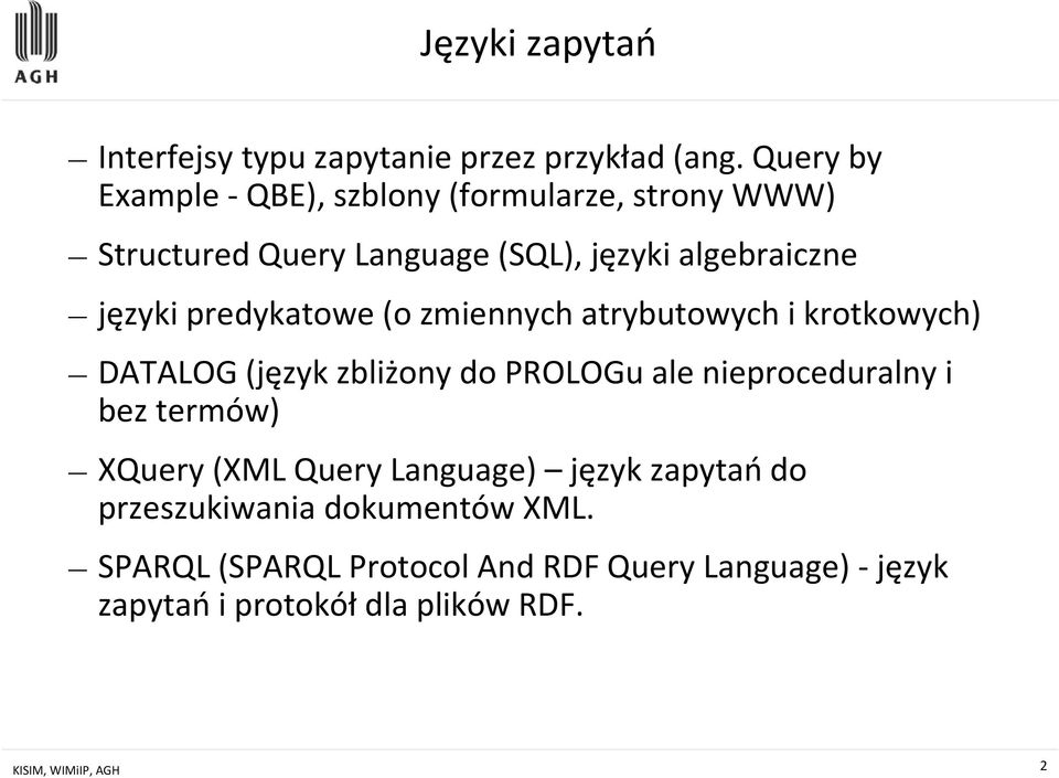 predykatowe(o zmiennych atrybutowych i krotkowych) DATALOG (język zbliżony do PROLOGuale nieproceduralny i bez termów)