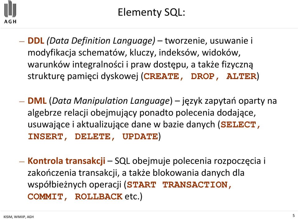 obejmujący ponadto polecenia dodające, usuwające i aktualizujące dane w bazie danych (SELECT, INSERT, DELETE, UPDATE) Kontrola transakcji SQL obejmuje