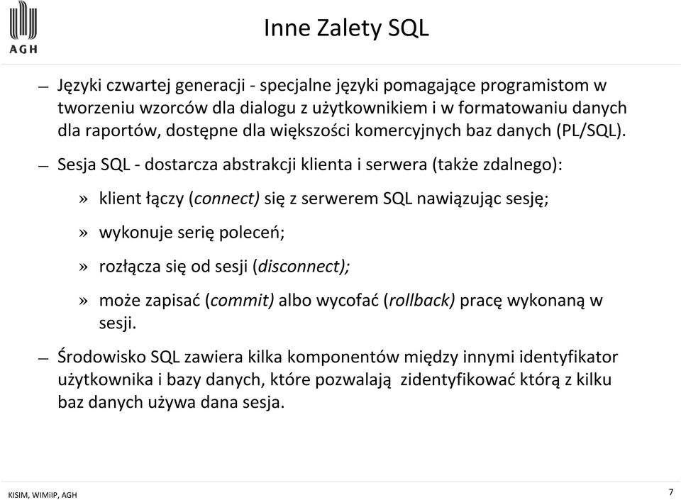 Sesja SQL - dostarcza abstrakcji klienta i serwera (także zdalnego):» klient łączy (connect) się z serwerem SQL nawiązując sesję;» wykonuje serię poleceń;» rozłącza się