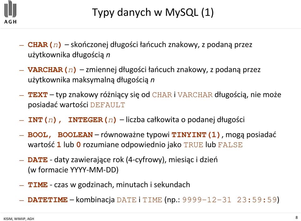 podanej długości BOOL, BOOLEAN równoważne typowi TINYINT(1), mogą posiadać wartość 1 lub 0 rozumiane odpowiednio jako TRUE lub FALSE DATE- daty zawierające rok