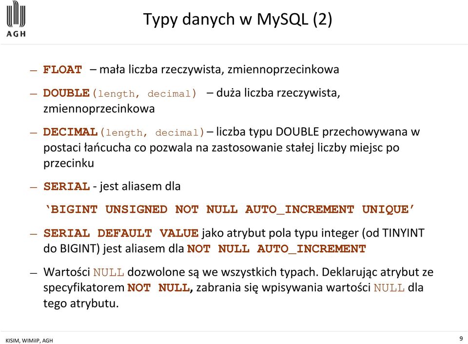 UNSIGNED NOT NULL AUTO_INCREMENT UNIQUE SERIAL DEFAULT VALUEjako atrybut pola typu integer(od TINYINT do BIGINT) jest aliasem dla NOT NULL AUTO_INCREMENT