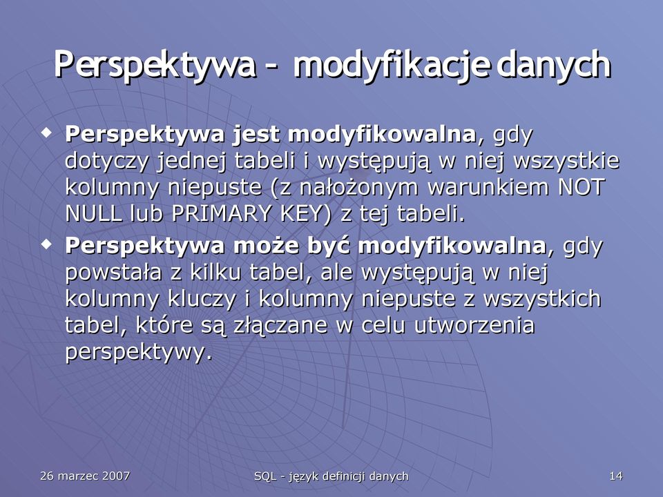 Perspektywa może być modyfikowalna,, gdy powstała z kilku tabel, ale występują w niej kolumny kluczy i