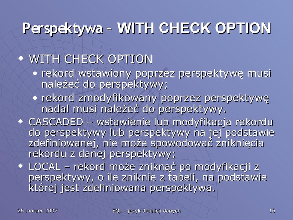 CASCADED wstawienie lub modyfikacja rekordu do perspektywy lub perspektywy na jej podstawie zdefiniowanej, nie może spowodować