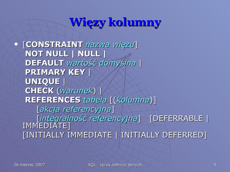 [akcja referencyjna] [integralność referencyjna] [DEFERRABLE IMMEDIATE]