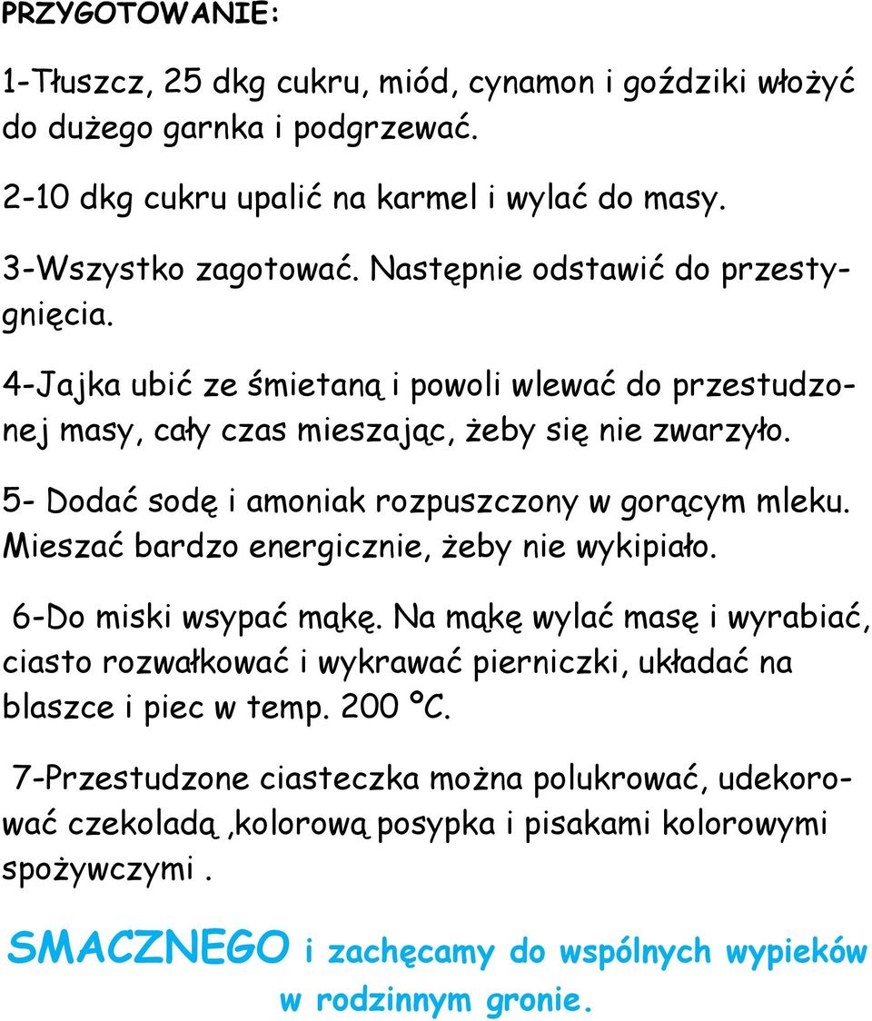 5- Dodać sodę i amoniak rozpuszczony w gorącym mleku. Mieszać bardzo energicznie, żeby nie wykipiało. 6-Do miski wsypać mąkę.