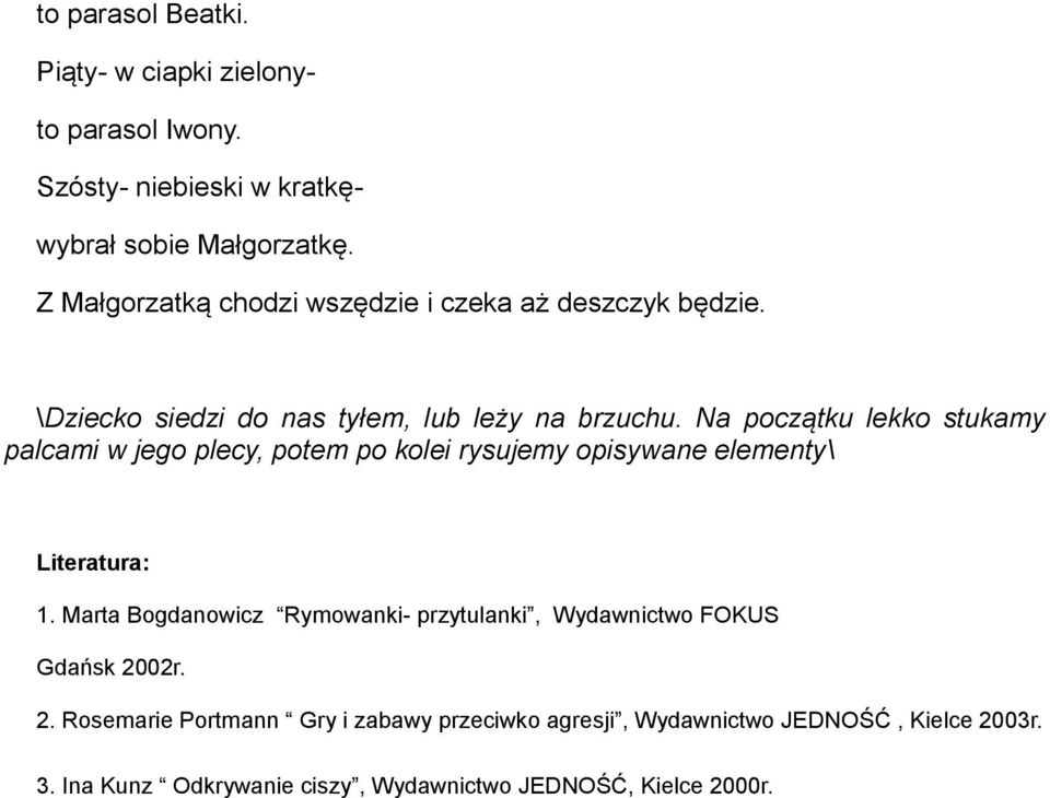 Na początku lekko stukamy palcami w jego plecy, potem po kolei rysujemy opisywane elementy\ Literatura: 1.