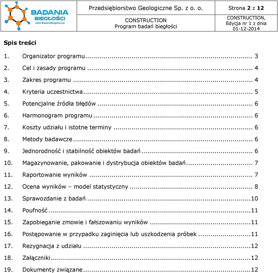 Magazynowanie, pakowanie i dystrybucja obiektów badań... 7 11. Raportowanie wyników... 7 12. Ocena wyników model statystyczny... 8 13. Sprawozdanie z badań... 10 14. Poufność... 11 15.