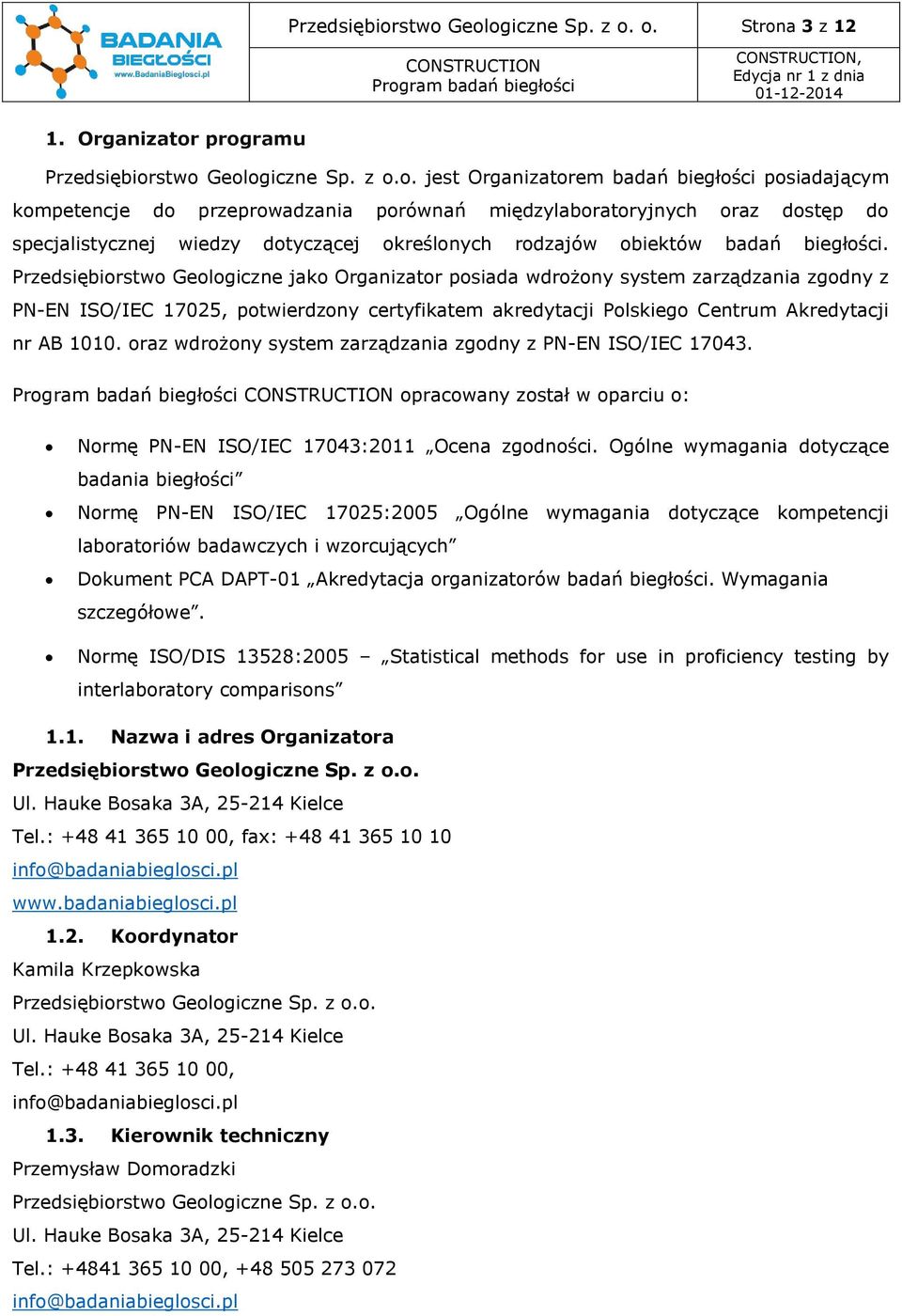 międzylaboratoryjnych oraz dostęp do specjalistycznej wiedzy dotyczącej określonych rodzajów obiektów badań biegłości.