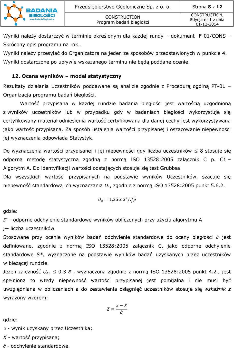 przedstawionych w punkcie 4. Wyniki dostarczone po upływie wskazanego terminu nie będą poddane ocenie. 12.