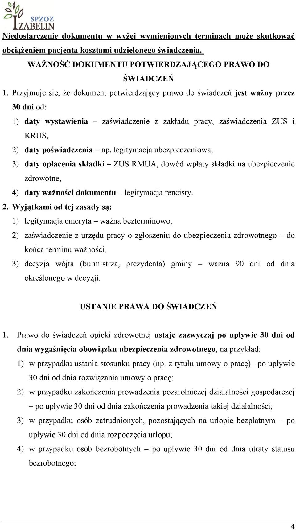 legitymacja ubezpieczeniowa, 3) daty opłacenia składki ZUS RMUA, dowód wpłaty składki na ubezpieczenie zdrowotne, 4) daty ważności dokumentu legitymacja rencisty. 2.