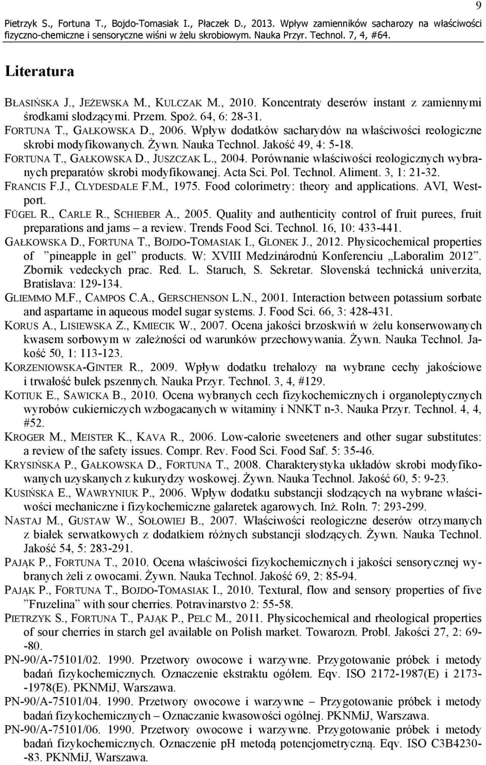Żywn. Nauka Technol. Jakość 49, 4: 5-18. FORTUNA T., GAŁKOWSKA D., JUSZCZAK L., 2004. Porównanie właściwości reologicznych wybranych preparatów skrobi modyfikowanej. Acta Sci. Pol. Technol. Aliment.