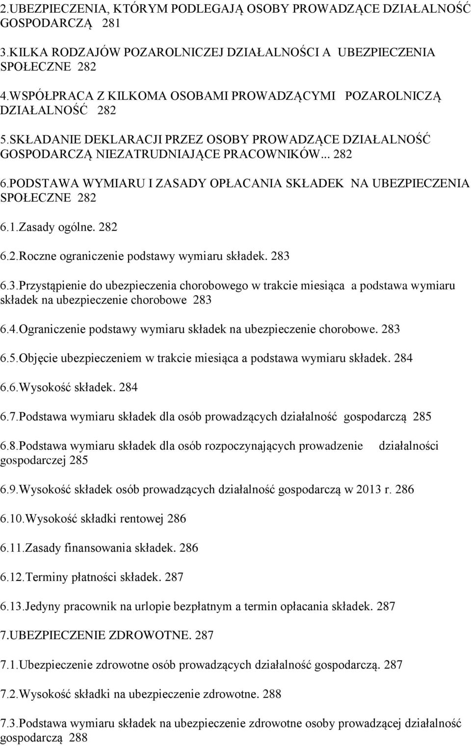 PODSTAWA WYMIARU I ZASADY OPŁACANIA SKŁADEK NA UBEZPIECZENIA SPOŁECZNE 282 6.1.Zasady ogólne. 282 6.2.Roczne ograniczenie podstawy wymiaru składek. 283 