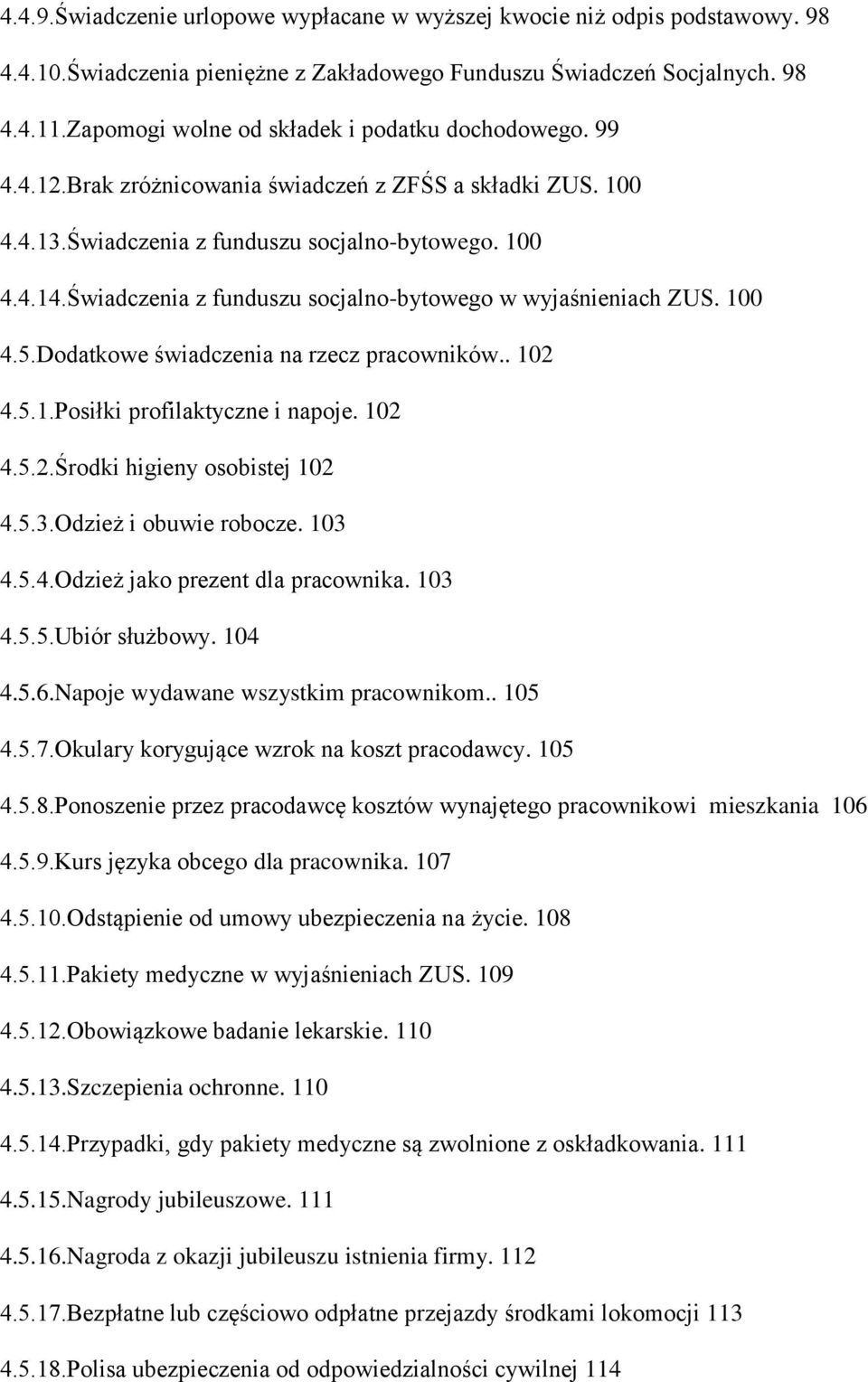 Świadczenia z funduszu socjalno-bytowego w wyjaśnieniach ZUS. 100 4.5.Dodatkowe świadczenia na rzecz pracowników.. 102 4.5.1.Posiłki profilaktyczne i napoje. 102 4.5.2.Środki higieny osobistej 102 4.