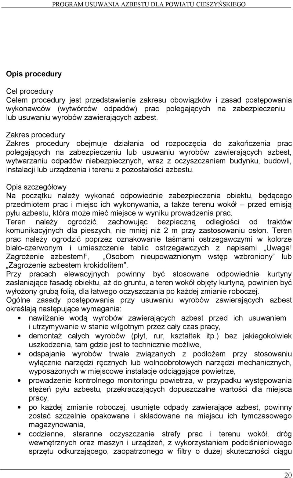 Zakres procedury Zakres procedury obejmuje działania od rozpoczęcia do zakończenia prac polegających na zabezpieczeniu lub usuwaniu wyrobów zawierających azbest, wytwarzaniu odpadów niebezpiecznych,