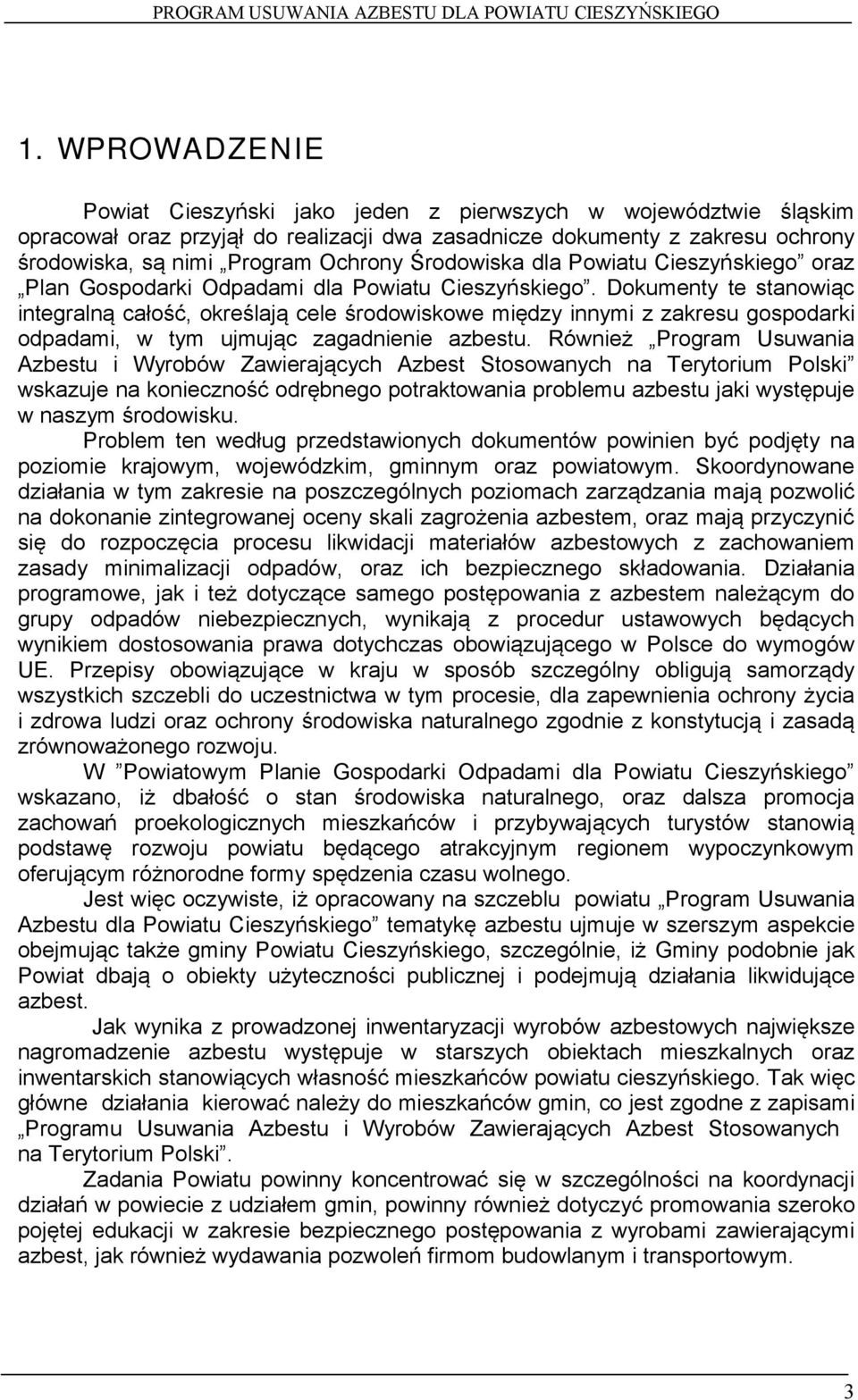 Dokumenty te stanowiąc integralną całość, określają cele środowiskowe między innymi z zakresu gospodarki odpadami, w tym ujmując zagadnienie azbestu.