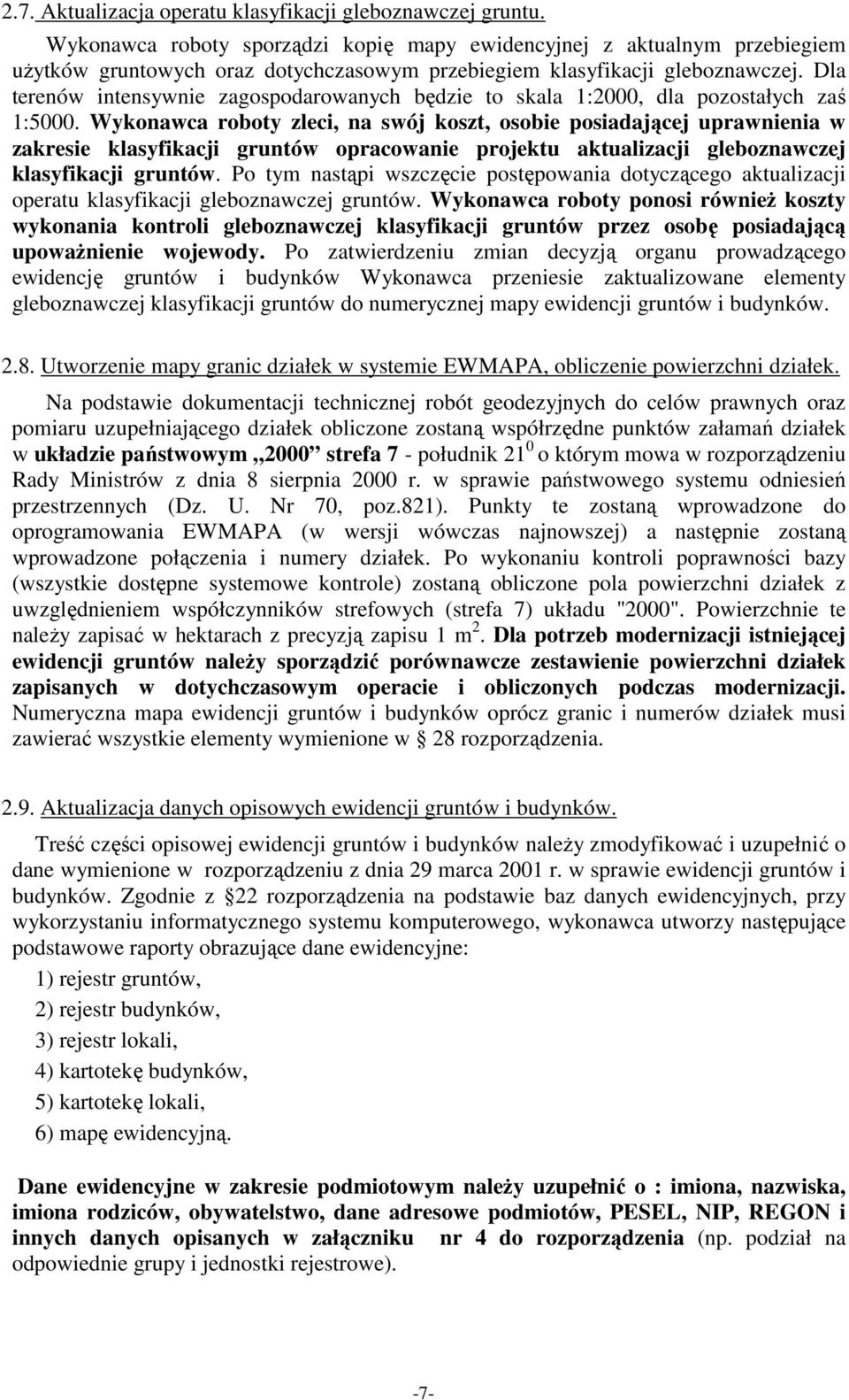 Dla terenów intensywnie zagospodarowanych będzie to skala 1:2000, dla pozostałych zaś 1:5000.
