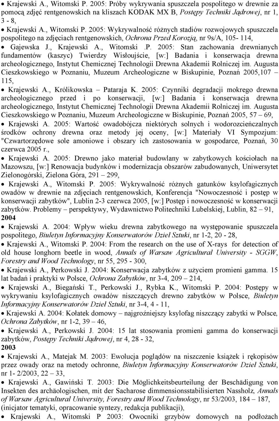 2005: Stan zachowania drewnianych fundamentów (kaszyc) Twierdzy Wisłoujście, [w:] Badania i konserwacja drewna archeologicznego, Instytut Chemicznej Technologii Drewna Akademii Rolniczej im.