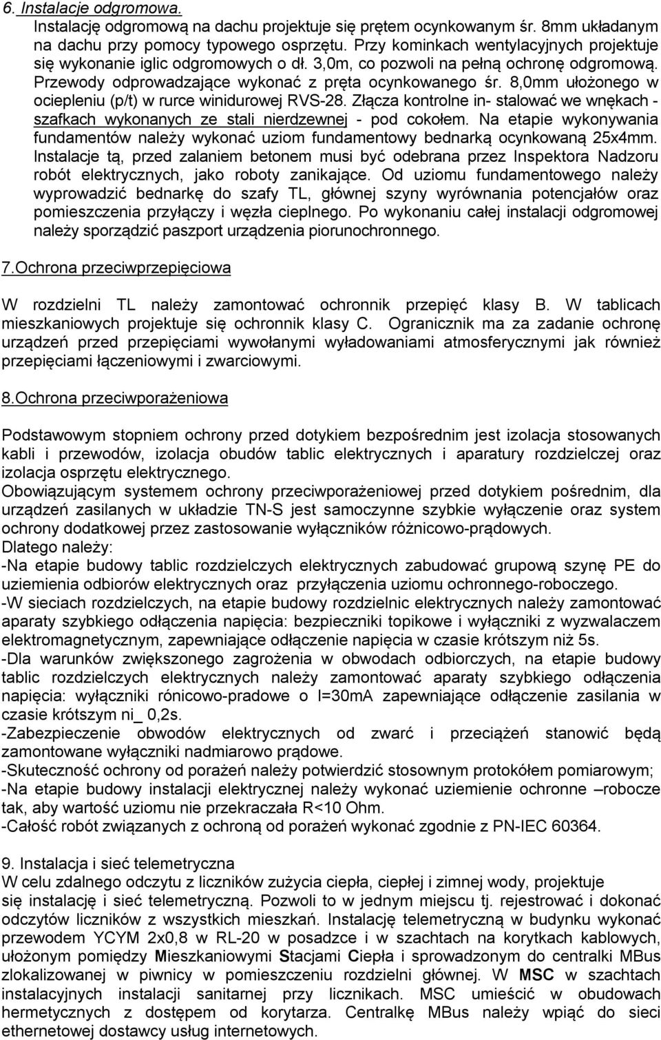 8,0mm ułożonego w ociepleniu (p/t) w rurce winidurowej RVS-28. Złącza kontrolne in- stalować we wnękach - szafkach wykonanych ze stali nierdzewnej - pod cokołem.