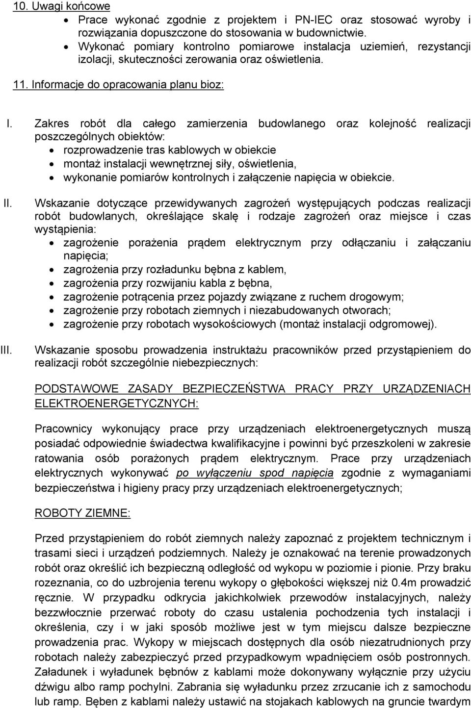 Zakres robót dla całego zamierzenia budowlanego oraz kolejność realizacji poszczególnych obiektów: rozprowadzenie tras kablowych w obiekcie montaż instalacji wewnętrznej siły, oświetlenia, wykonanie