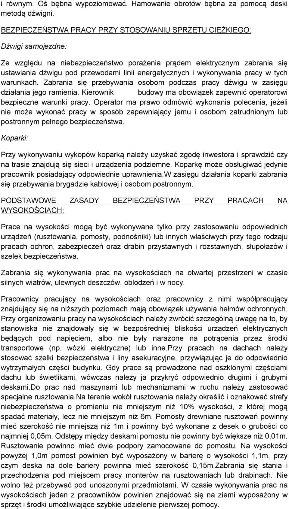 energetycznych i wykonywania pracy w tych warunkach. Zabrania się przebywania osobom podczas pracy dźwigu w zasięgu działania jego ramienia.