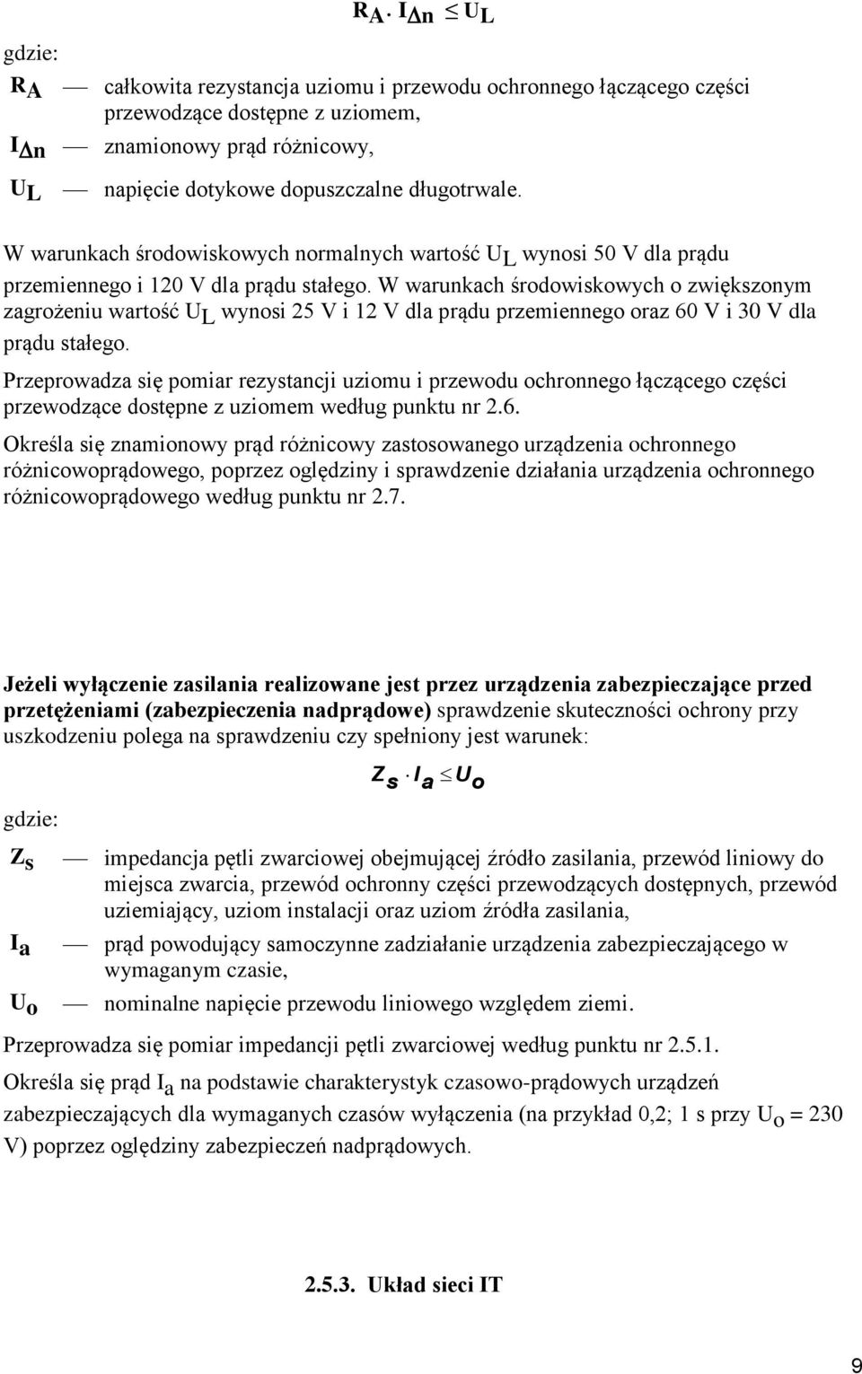 W warunkach środowiskowych o zwiększonym zagrożeniu wartość U L wynosi 25 V i 12 V dla prądu przemiennego oraz 60 V i 30 V dla prądu stałego.