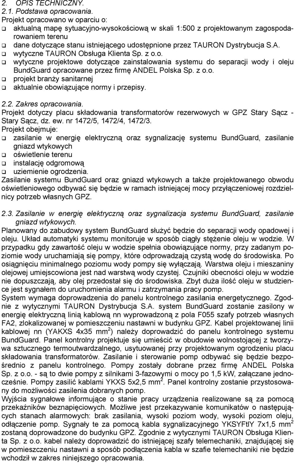 A. wytyczne TAURON Obsługa Klienta Sp. z o.o. wytyczne projektowe dotyczące zainstalowania systemu do separacji wody i oleju BundGuard opracowane przez firmę ANDEL Polska Sp. z o.o. projekt branży sanitarnej aktualnie obowiązujące normy i przepisy.