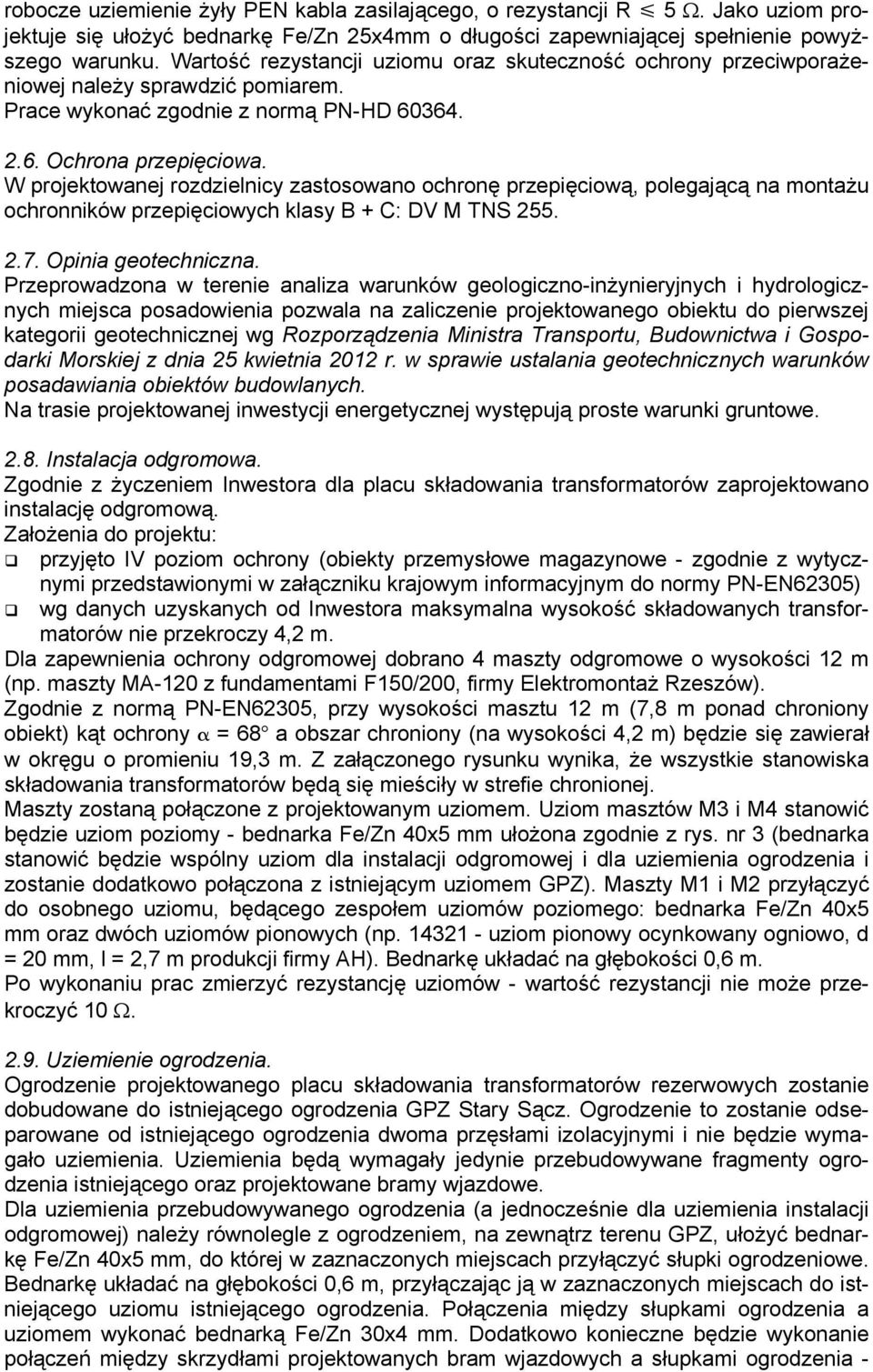 W projektowanej rozdzielnicy zastosowano ochronę przepięciową, polegającą na montażu ochronników przepięciowych klasy B + C: DV M TNS 255. 2.7. Opinia geotechniczna.