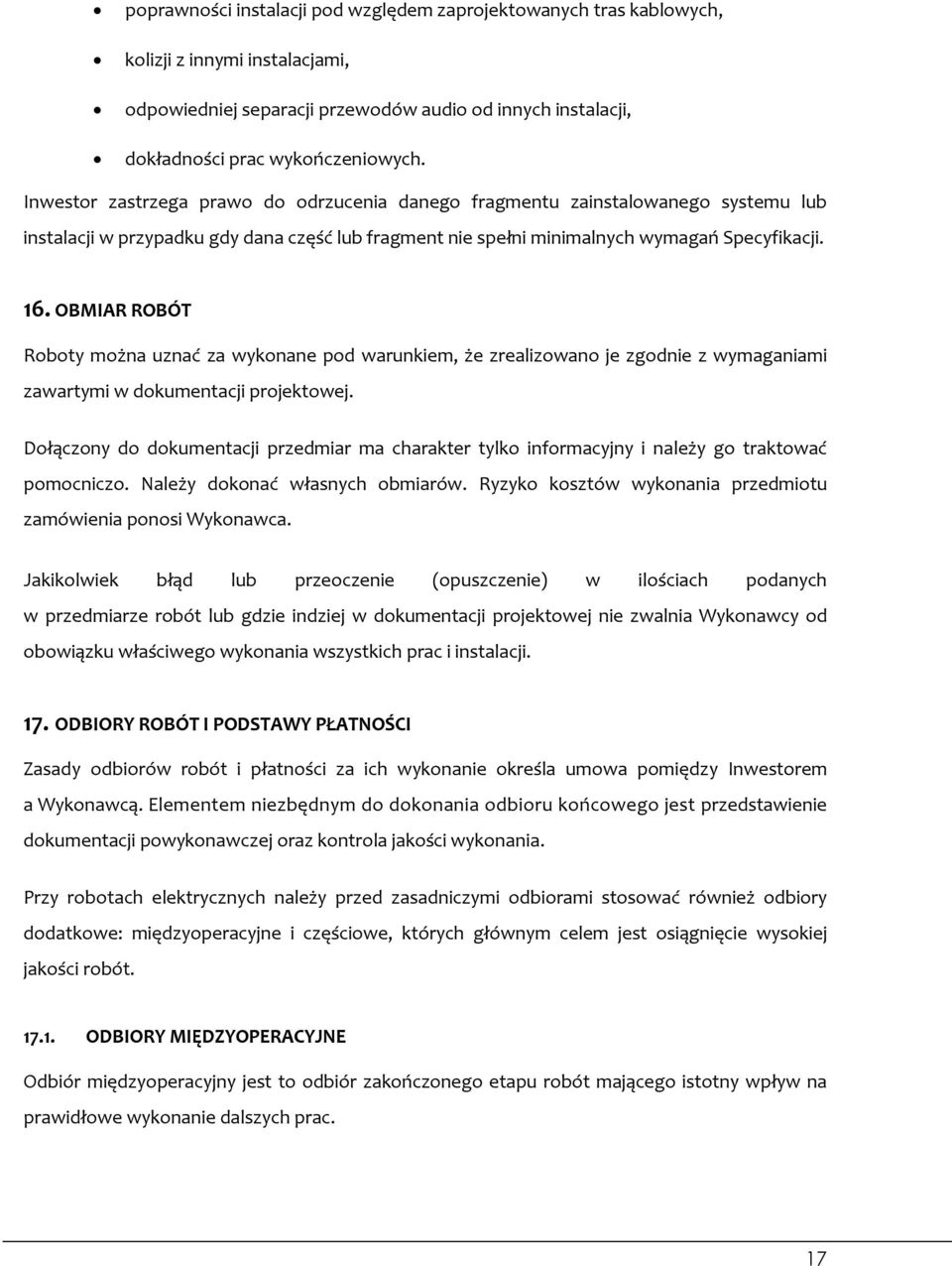 OBMIAR ROBÓT Roboty można uznać za wykonane pod warunkiem, że zrealizowano je zgodnie z wymaganiami zawartymi w dokumentacji projektowej.
