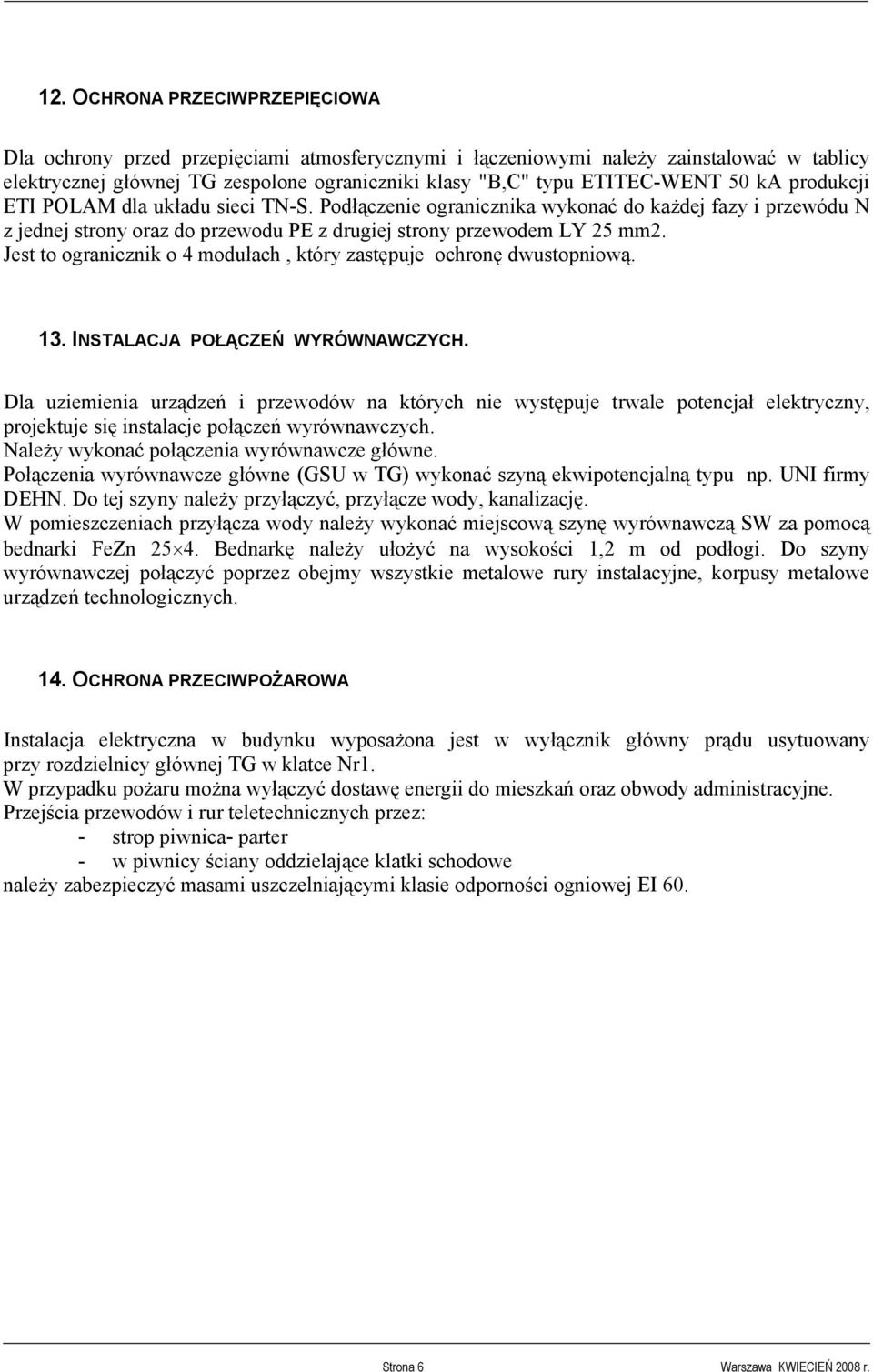 Jest to ogranicznik o 4 modułach, który zastępuje ochronę dwustopniową. 13. INSTALACJA POŁĄCZEŃ WYRÓWNAWCZYCH.