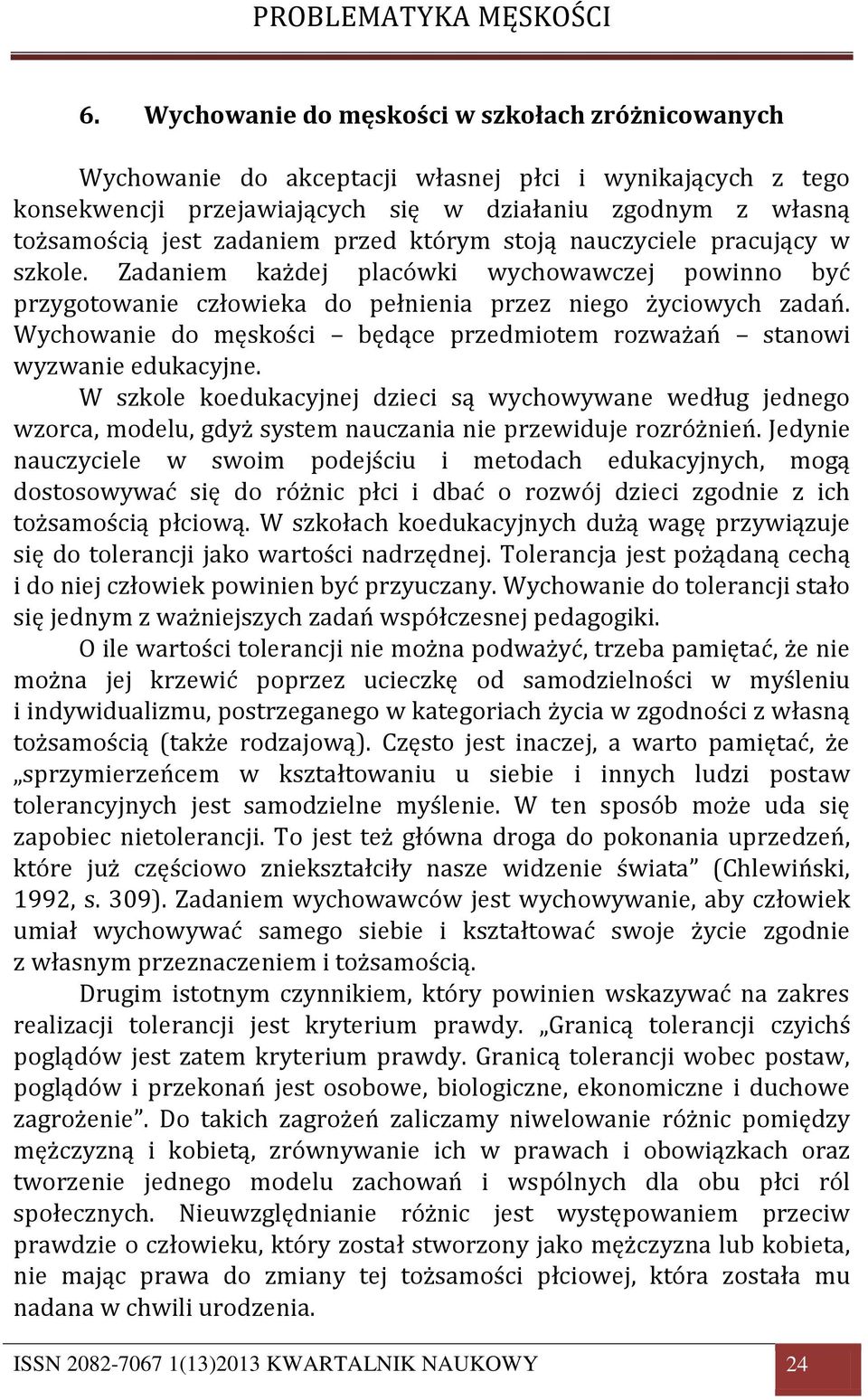 Wychowanie do męskości będące przedmiotem rozważań stanowi wyzwanie edukacyjne.