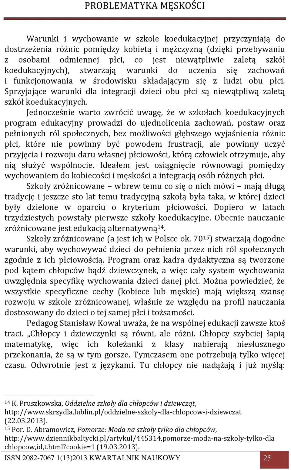 Sprzyjające warunki dla integracji dzieci obu płci są niewątpliwą zaletą szkół koedukacyjnych.